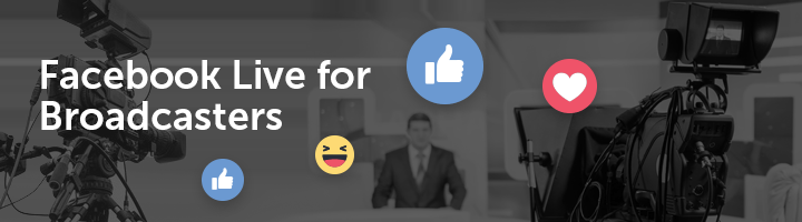 Facebook Live for Broadcasters
