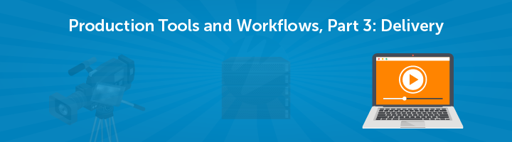 Production tools and workflows part 3: Common OTT Challenges