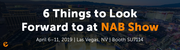 Blog: 6 Things to Look Forward to at NAB