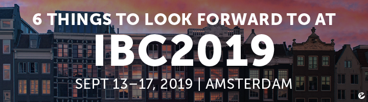 Six Things to Look Forward to at IBC2019