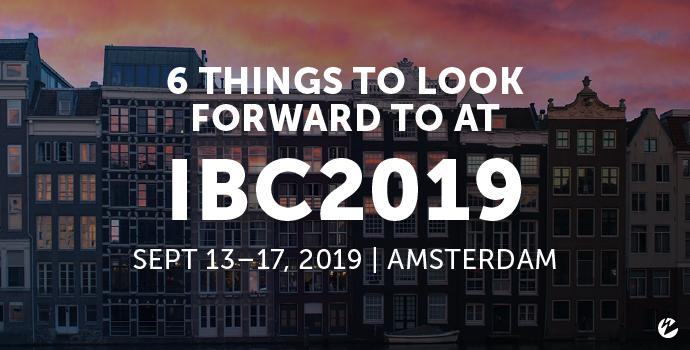 6 Things to Look Forward to at IBC2019