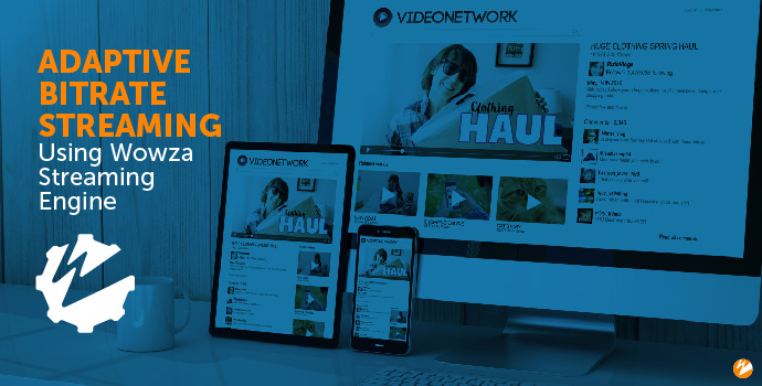 Adaptive Bitrate Streaming Using Wowza Streaming Engine
