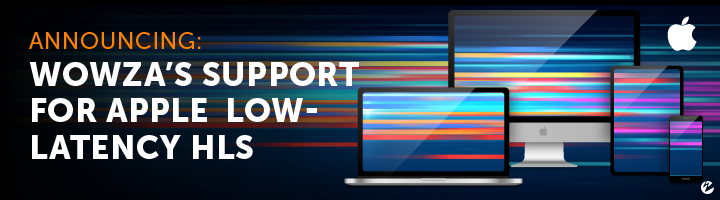Announcing: Wowza's Support for Apple's Low-Latency HLS
