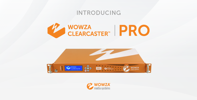 Introducing: Wowza ClearCaster Pro