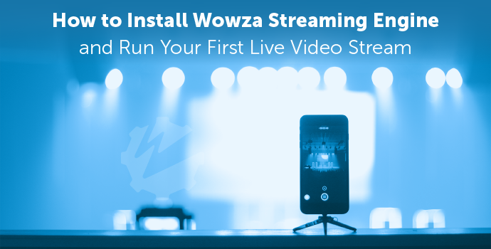 Video: How to Install Wowza Streaming Engine and Run Your First Live Video Stream