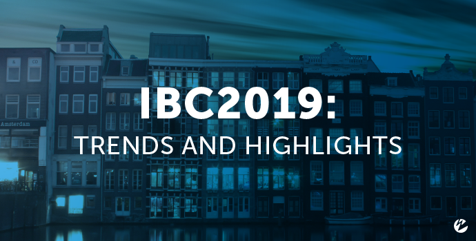 IBC: Trends and Highlights
