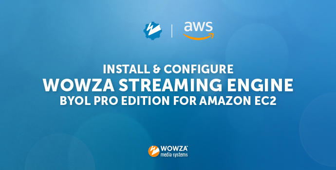 Deploy Wowza Streaming Engine Using Amazon EC2