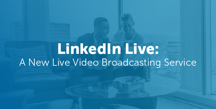 LinkedIn Live: A New Live Video Broadcasting Service