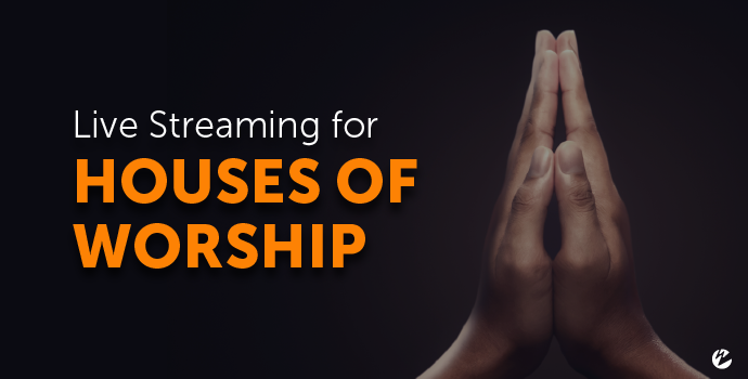 Live Streaming for Houses of Worship