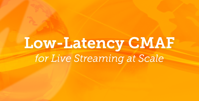 Blog: Low-Latency CMAF for Live Streaming at Scale