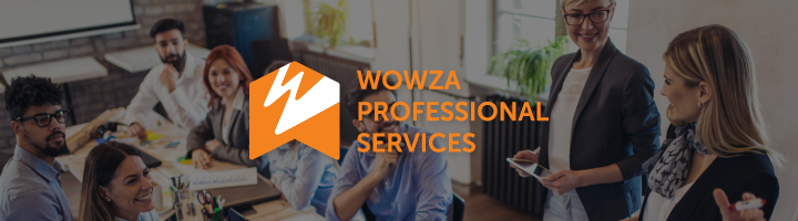Announcing: Wowza Professional Services
