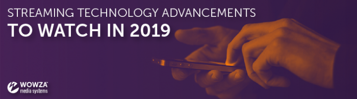 Streaming Advancements to Watch in 2019