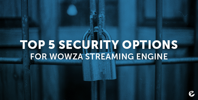 Video: Top 5 Security Options in Wowza Streaming Engine