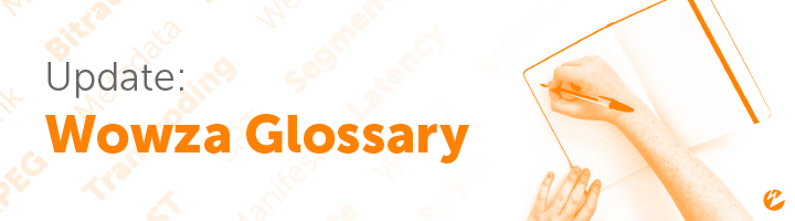 Update: Wowza Glossary
