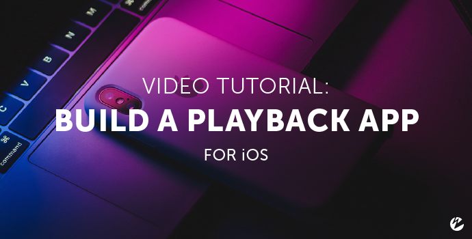 Video Tutorial: Build a Live-Streaming Playback App for iOS