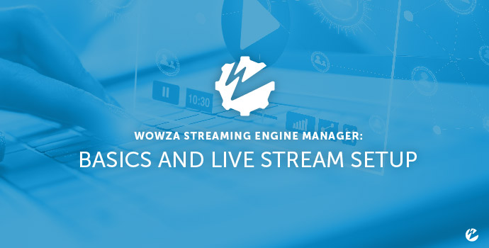 Wowza Streaming Engine Manager Tutorial