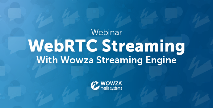 Blog: WebRTC With Wowza Streaming Engine