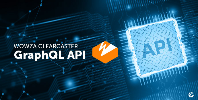 Using the Wowza ClearCaster GraphQL API