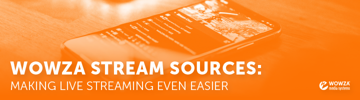 Blog: Streamline Transcoding With Wowza Stream Sources