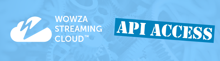 Wowza Streaming Cloud API Access